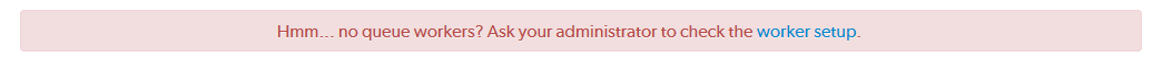The error message that appears when there are no running workers.